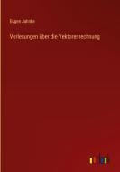 Vorlesungen über die Vektorenrechnung di Eugen Jahnke edito da Outlook Verlag