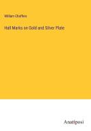 Hall Marks on Gold and Silver Plate di William Chaffers edito da Anatiposi Verlag