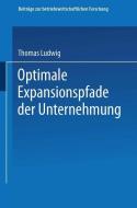 Optimale Expansionspfade der Unternehmung di Thomas Ludwig edito da Gabler Verlag