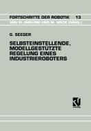 Selbsteinstellende, Modellgestützte Regelung Eines Industrieroboters di Guido Seeger edito da Vieweg+Teubner Verlag