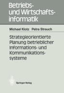 Strategieorientierte Planung betrieblicher Informations- und Kommunikationssysteme di Michael Klotz, Petra Strauch edito da Springer Berlin Heidelberg