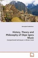 History, Theory and Philosophy of Okpe Igoru Music di Idamoyibo Ovaborhene edito da VDM Verlag