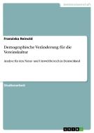 Demographische Veränderung für die Vereinskultur di Franziska Reinold edito da GRIN Verlag