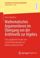 Mathematisches Argumentieren im Übergang von der Arithmetik zur Algebra di Fiene Bredow edito da Springer-Verlag GmbH