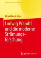 Ludwig Prandtl und die moderne Strömungsforschung edito da Springer-Verlag GmbH