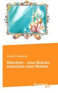 Märchen - eine Brücke zwischen zwei Welten di Karin Priebisch edito da united p.c. Verlag