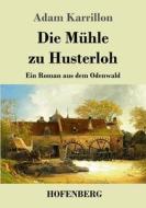 Die Mühle zu Husterloh di Adam Karrillon edito da Hofenberg