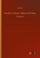 Travels in Tartary, Thibet and China di M. Huc edito da Outlook Verlag
