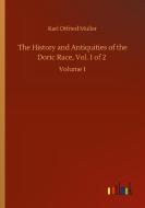 The History and Antiquities of the Doric Race, Vol. 1 of 2 di Karl Otfried Muller edito da Outlook Verlag
