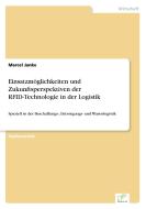 Einsatzmöglichkeiten und Zukunftsperspektiven der RFID-Technologie in der Logistik di Marcel Janke edito da Diplom.de