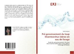 Pré-grossissement du loup Dicentrarchus labrax en eau de forage di Molka Gargouri edito da Editions universitaires europeennes EUE