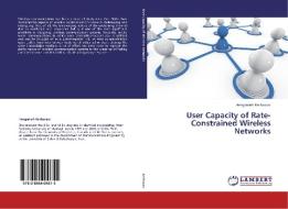 User Capacity of Rate-Constrained Wireless Networks di Hengameh Keshavarz edito da LAP Lambert Academic Publishing