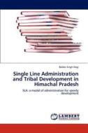 Single Line Administration and Tribal Development in Himachal Pradesh di Baldev Singh Negi edito da LAP Lambert Academic Publishing
