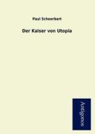 Der Kaiser von Utopia di Paul Scheerbart edito da Antigonos