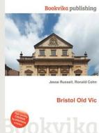 Bristol Old Vic di Jesse Russell, Ronald Cohn edito da Book On Demand Ltd.