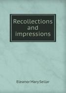 Recollections And Impressions di Eleanor Mary Sellar edito da Book On Demand Ltd.