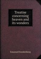 Treatise Concerning Heaven And Its Wonders di Emanuel Swedenborg edito da Book On Demand Ltd.