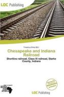 Chesapeake And Indiana Railroad edito da Loc Publishing