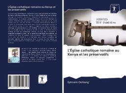 L'Église catholique romaine au Kenya et les préservatifs di Ephraim Ochieng' edito da AV Akademikerverlag