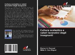 Cultura scolastica e valori lavorativi degli insegnanti di Elymar A. Pascual, Nilda V. San Miguel edito da Edizioni Sapienza