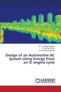 Design of an Automotive AC System Using Energy from an IC engine cycle di T. Venkata Deepthi, Ch Ashok Kumar, N. Srinivasa Rajneesh edito da LAP LAMBERT Academic Publishing