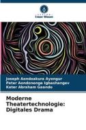 Moderne Theatertechnologie: Digitales Drama di Joseph Aondoakura Ayongur, Peter Aondonenge Igbashangev, Kater Abraham Gaando edito da Verlag Unser Wissen
