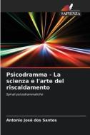 Psicodramma - La scienza e l'arte del riscaldamento di Antonio José Dos Santos edito da Edizioni Sapienza