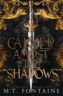 Carved Amidst the Shadows di M. T. Fontaine edito da LIGHTNING SOURCE INC