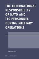 The International Responsibility of NATO and Its Personnel During Military Operations di David Nauta edito da BRILL NIJHOFF