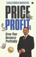 Price to Profit - P2P di Shailendra Marathe edito da LIGHTNING SOURCE INC