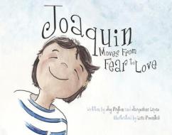 Joaquin Moves from Fear to Love di Joy Peyton edito da Stinson Art Studio