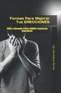 Formas Para Mejorar Tus ERECCIONES di Ing Ivan Salinas Roman edito da Independently Published