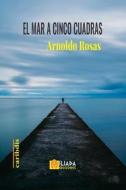 El Mar A Cinco Cuadras di Arnoldo Rosas edito da Independently Published