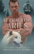 Attracting Aries di Dare Michelle Dare edito da Independently Published