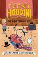 Teeny Houdini #1: The Disappearing ACT di Katrina Moore edito da KATHERINE TEGEN BOOKS