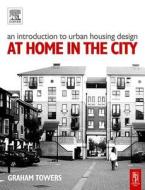 An Introduction to Urban Housing Design: At Home in the City di Graham Towers edito da Architectural Press