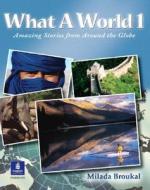 What A World 1: Amazing Stories From Around The Globe di Milada Broukal edito da Pearson Education (us)