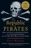 The Republic of Pirates: Being the True and Surprising Story of the Caribbean Pirates and the Man Who Brought Them Down di Colin Woodard edito da HARVEST BOOKS