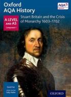 Oxford AQA History for A Level: Stuart Britain and the Crisis of Monarchy 1603-1702 di Sally Waller edito da OUP Oxford