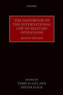 The Handbook of the International Law of Military Operations di Terry D. Gill edito da OUP Oxford