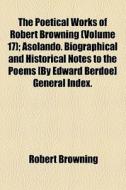 The Poetical Works Of Robert Browning (v. 17) di Robert Browning edito da General Books Llc