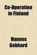 Co-operation In Finland di Hannes Gebhard edito da General Books Llc