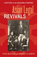 Dezalay, Y: Asian Legal Revivals di Yves Dezalay, Bryant G. Garth edito da The University of Chicago Press