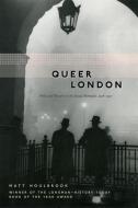 Queer London di Matt Houlbrook edito da The University of Chicago Press