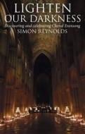 Lighten Our Darkness di SIMON REYNOLDS edito da Darton Longman & Todd
