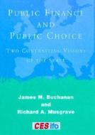 Public Finance and Public Choice: Two Contrasting Visions of the State di James M. Buchanan, Richard A. Musgrave edito da MIT PR