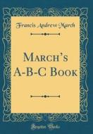 March's A-B-C Book (Classic Reprint) di Francis Andrew March edito da Forgotten Books