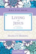 Living in Jesus di Marilyn Meberg edito da Thomas Nelson Publishers