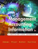 Using Management Accounting Information: A Case Decision Approach di Steve Adams, Don Keller, Lee Pryor edito da South Western Educational Publishing