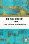 The 2006 Crisis In East Timor di Rebecca E. Engel edito da Taylor & Francis Ltd